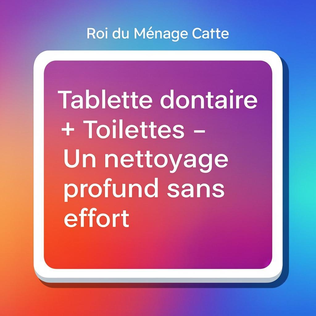 Tablette de nettoyage dentaire dans les toilettes