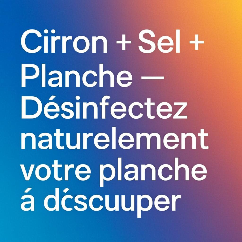Citron et sel pour nettoyer la planche à découper