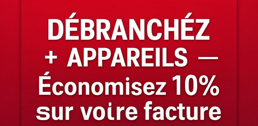 Débrancher les appareils électriques pour économiser de l'énergie