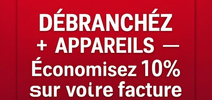 Débrancher les appareils électriques pour économiser de l'énergie