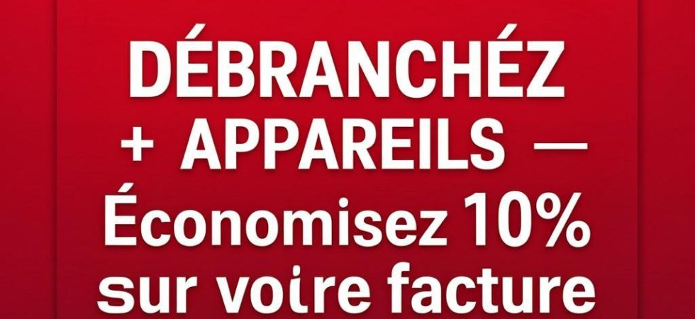 Débrancher les appareils électriques pour économiser de l'énergie