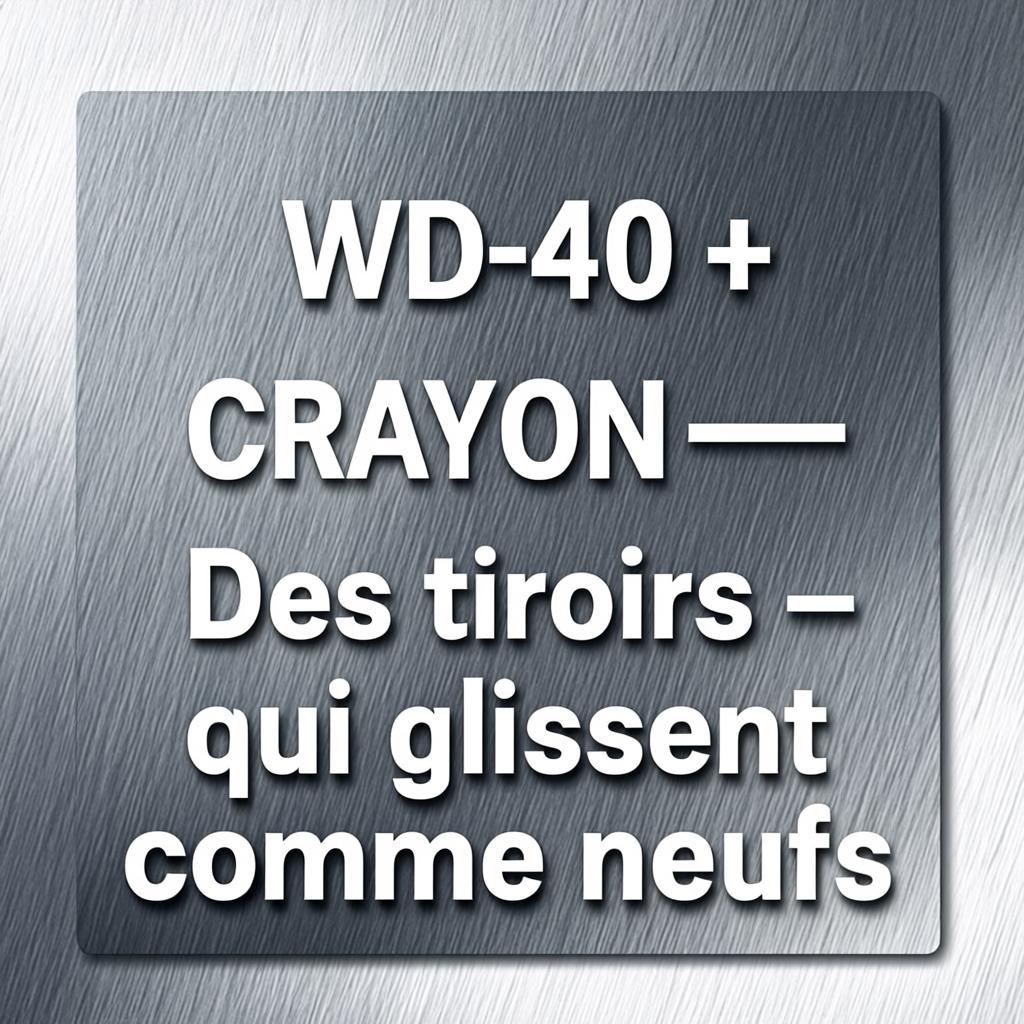 Crayon et WD-40 pour tiroir qui coince