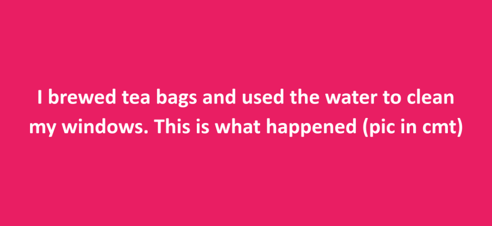 Tea bags trick for streak-free window cleaning
