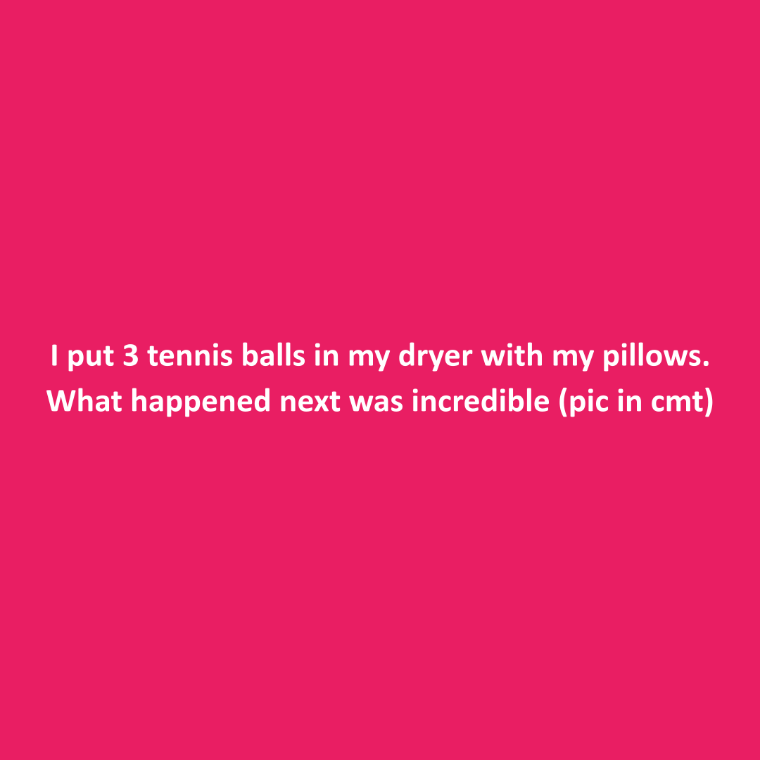 Tennis balls in dryer with pillows to plump them